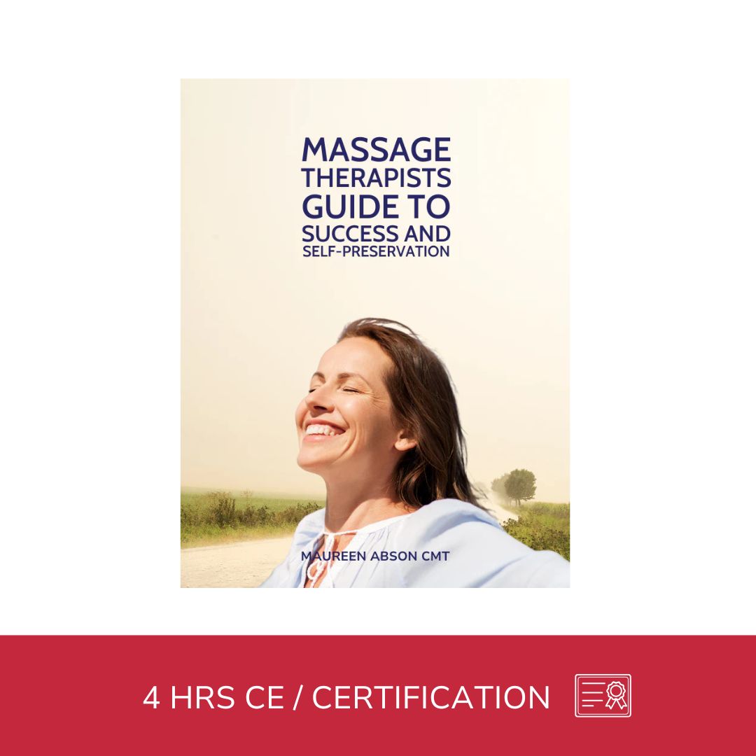 Massage Therapists Guide to Success and Self-Preservation - 4 CE Hours